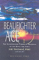 Beaufighter Ace: the Nightfighter Career of Marshal of the Royal Air Force Sir Thomas Pike