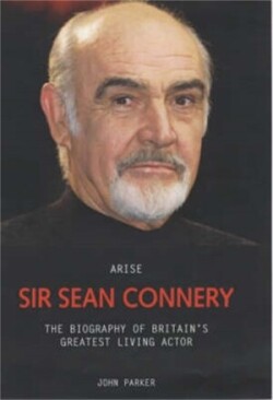 Sir Sean Connery - The Definitive Biography: 1930 - 2020