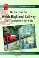 Walks with History: Walks from the Welsh Highland Railway - Part 1. Caernarfon to Rhyd-Ddu