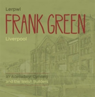 Frank Green - Lerpwl a'r Adeiladwyr Cymreig/Liverpool and the Welsh Builders