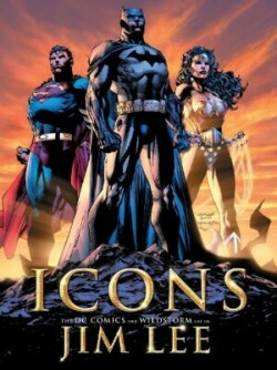 Icons: The DC Comics and Wildstorm Art of Jim Lee