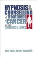 Hypnosis and Counselling in the Treatment of Cancer and other Chronic Illness