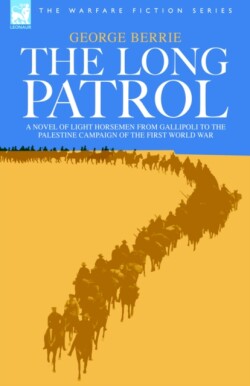 Long Patrol - A novel of Light Horse men from Gallipoli to the Palestine campaign of the First World War