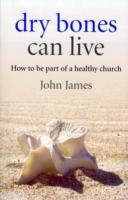 Dry Bones Can Live – How to be part of a healthy church