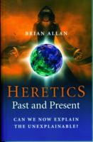 Heretics: Past and Present – Can We Now Explain the Unexplainable?