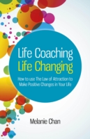 Life Coaching – Life Changing – How to use The Law of Attraction to Make Positive Changes in Your Life