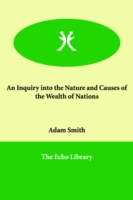 Inquiry into the Nature and Causes of the Wealth of Nations