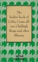 Feckin' Book of Irish Stuff: Céilís, Claddagh rings, Leprechauns & Other Aul' Blarney