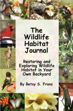 Wildlife Habitat Journal - Restoring and Exploring Wildlife Habitat in Your Own Backyard