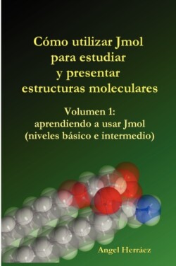 Como Utilizar Jmol Para Estudiar Y Presentar Estructuras Moleculares (Vol. 1)