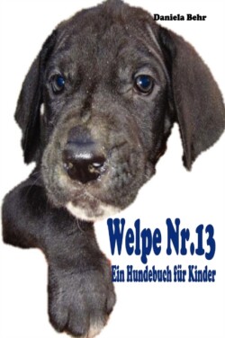 Welpe Nr. 13 - Ein Hundebuch Fur Kinder