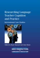 Researching Language Teacher Cognition and Practice International Case Studies