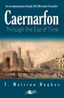 Caernarfon Through the Eye of Time