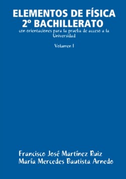 ELEMENTOS DE FAiSICA 2A BACHILLERATO Con Orientaciones Para La Prueba De Acceso a La Universidad (Volumen I)