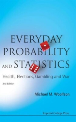 Everyday Probability And Statistics: Health, Elections, Gambling And War (2nd Edition)