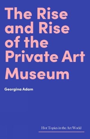 Rise and Rise of the Private Art Museum