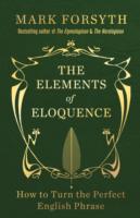 Elements of Eloquence How to Turn the Perfect English Phrase