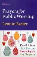 PRAYERS FOR PUBLIC WORSHIP LENT TO EASTE