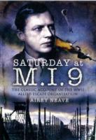 Saturday at M.I.9: The Classic Account of the WW2 Allied Escape Organisation