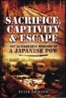 Sacrifice, Captivity and Escape: The Remarkable Memoirs of a Japanese POW