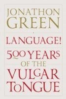 Language! Five Hundred Years of the Vulgar Tongue
