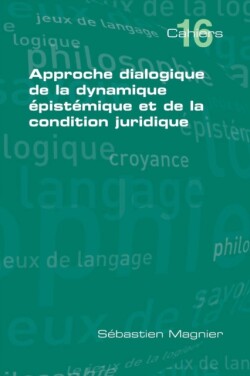 Approche Dialogique De La Dynamique Epistemique Et De La Condition Juridique