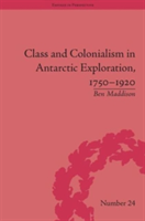 Class and Colonialism in Antarctic Exploration, 1750–1920