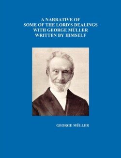Narrative of Some of the Lord's Dealings with George Muller Written by Himself Vol. I-IV