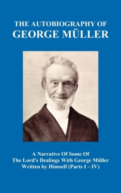 Narrative of Some of the Lord's Dealings with George Muller Written by Himself Vol. I-IV (Hardback)