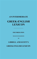 Intermediate Greek-English Lexicon Founded Upon the Seventh Edition of Liddell and Scott's Greek-English Lexicon