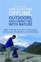 How to Get Kids Offline, Outdoors, and Connecting with Nature