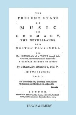 Present State of Music in Germany, The Netherlands and United Provinces. [Vol.1. - 390 Pages. Facsimile of the First Edition, 1773.]