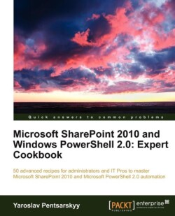 Microsoft SharePoint 2010 and Windows PowerShell 2.0: Expert Cookbook