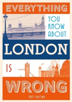 Everything You Know About London is Wrong
