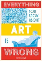 Everything You Know About Art is Wrong