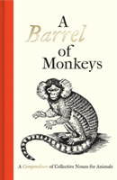 Barrel of Monkeys A Compendium of Collective Nouns for Animals