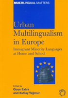 Urban Multilingualism in Europe Immigrant Minority Languages at Home and School