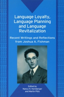 Language Loyalty, Language Planning, and Language Revitalization Recent Writings and Reflections from Joshua A. Fishman