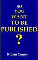 So You Want to be Published? A Guide to Getting into Print