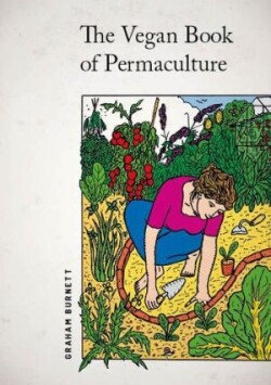 Vegan Book of Permaculture: Recipes for Healthy Eating and Earthright Living