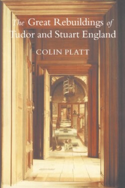 Great Rebuildings Of Tudor And Stuart England