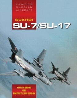 Famous Russian Aircraft: Sukhoi Su-7 and Su-17/20/22 Fighter Bomber Family