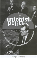 Unionist Politics and the Politics of Unionism Since the Anglo-Irish Agreement