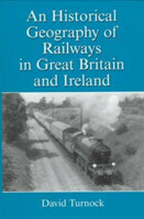 Historical Geography of Railways in Great Britain and Ireland