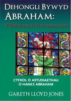 Dehongli Bywyd Abraham - Y Patriarch Eciwmenaidd - Cyfrol o Astudiaethau o Hanes Abraham