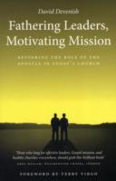 Fathering Leaders, Motivating Mission: Restoring the Role of the Apostle in Today's Church