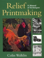 Relief Printmaking: a Manual of Techniques