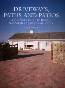 Driveways, Paths and Patios - A Complete Guide to Design Management and Construction