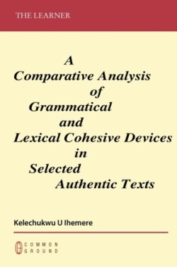 Comparative Analysis of Grammatical and Lexical Cohesive Devices in Selected Authentic Texts