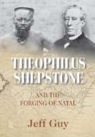 Theophilus Shepstone and the forging of Natal